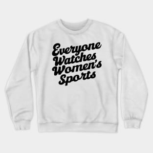 Everyone Watches Women's Sports Funny Typography T-Shirt - Female Athlete Gift Crewneck Sweatshirt